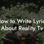 How to Write Lyrics About Reality Tv
