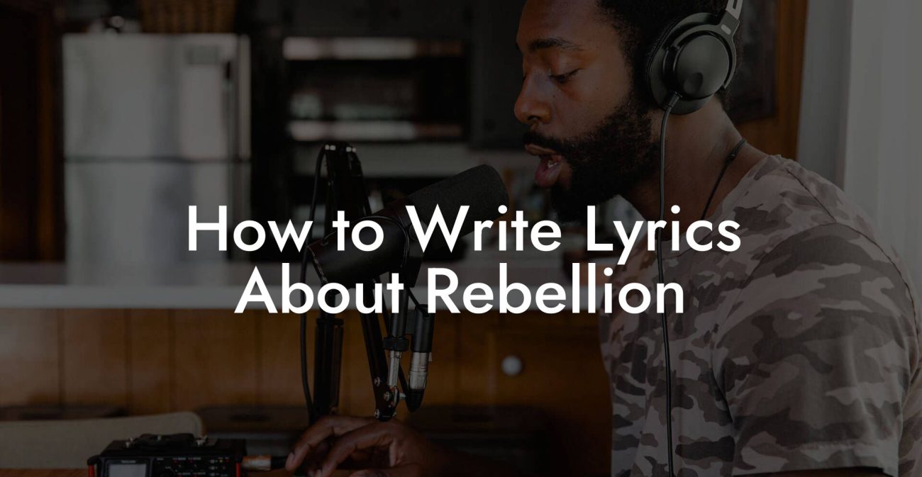 How to Write Lyrics About Rebellion