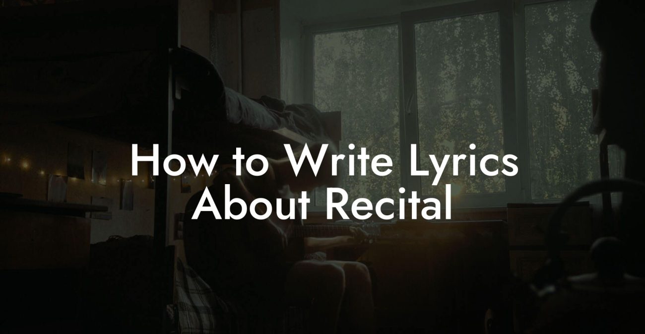 How to Write Lyrics About Recital