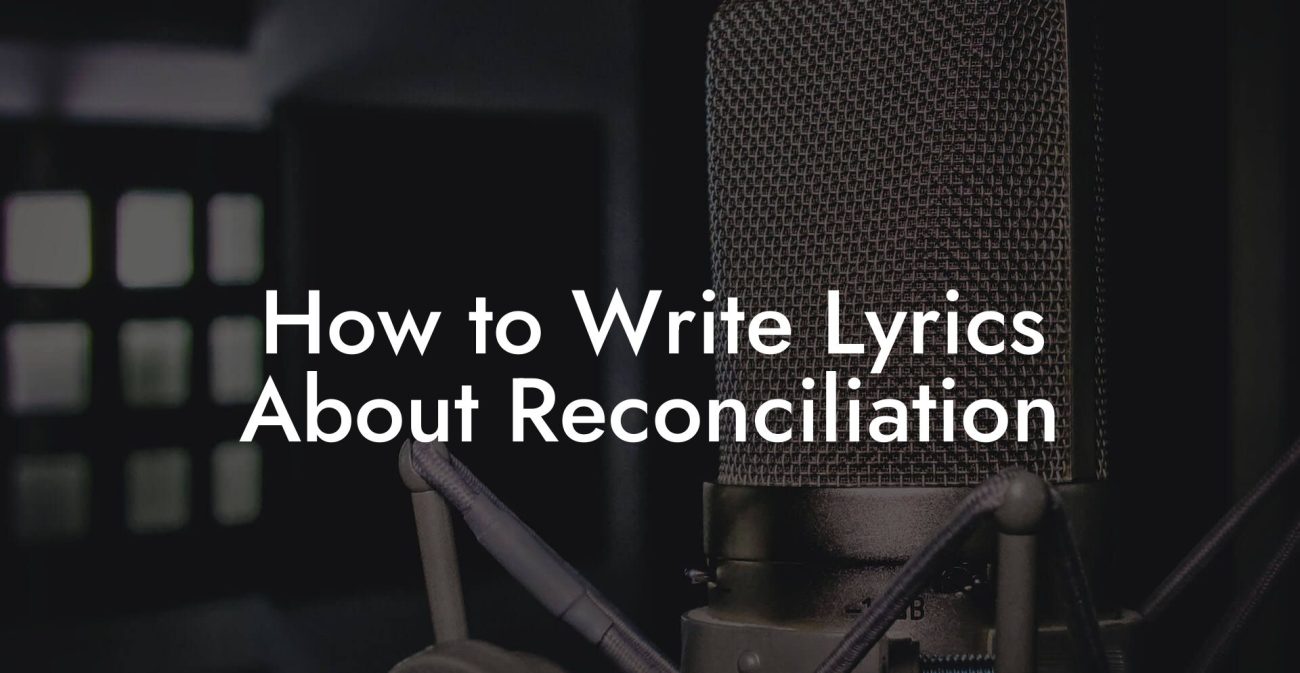 How to Write Lyrics About Reconciliation