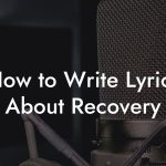 How to Write Lyrics About Recovery