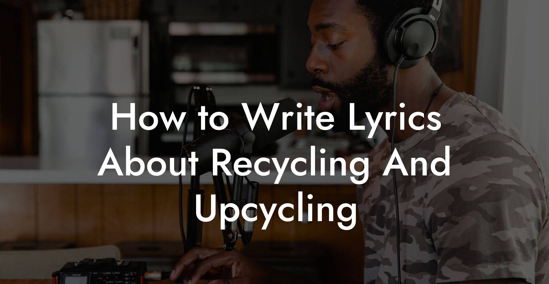 How to Write Lyrics About Recycling And Upcycling