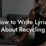 How to Write Lyrics About Recycling