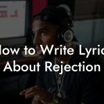 How to Write Lyrics About Rejection