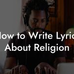 How to Write Lyrics About Religion