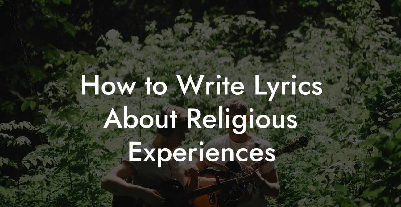 How to Write Lyrics About Religious Experiences