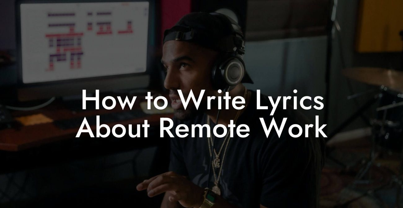 How to Write Lyrics About Remote Work