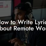 How to Write Lyrics About Remote Work