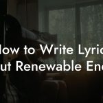 How to Write Lyrics About Renewable Energy