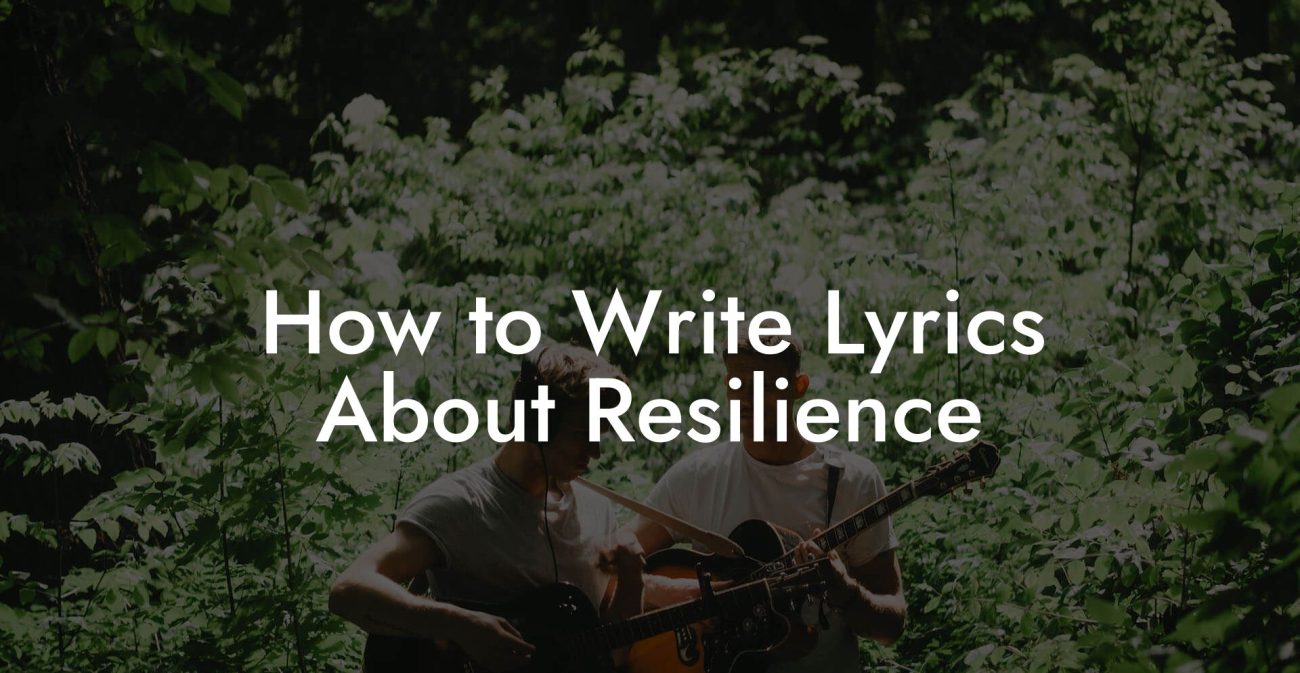 How to Write Lyrics About Resilience