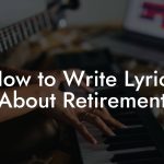 How to Write Lyrics About Retirement