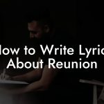 How to Write Lyrics About Reunion