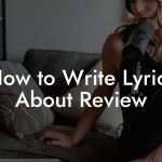 How to Write Lyrics About Review