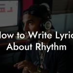 How to Write Lyrics About Rhythm