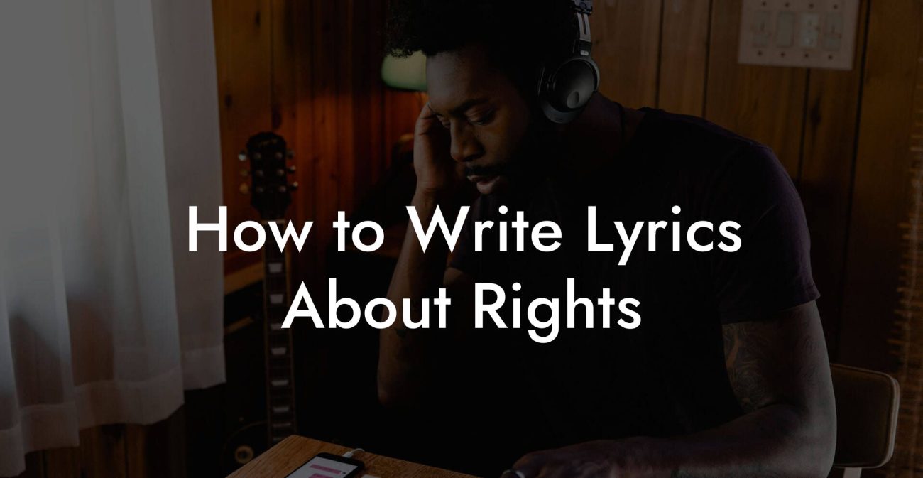 How to Write Lyrics About Rights