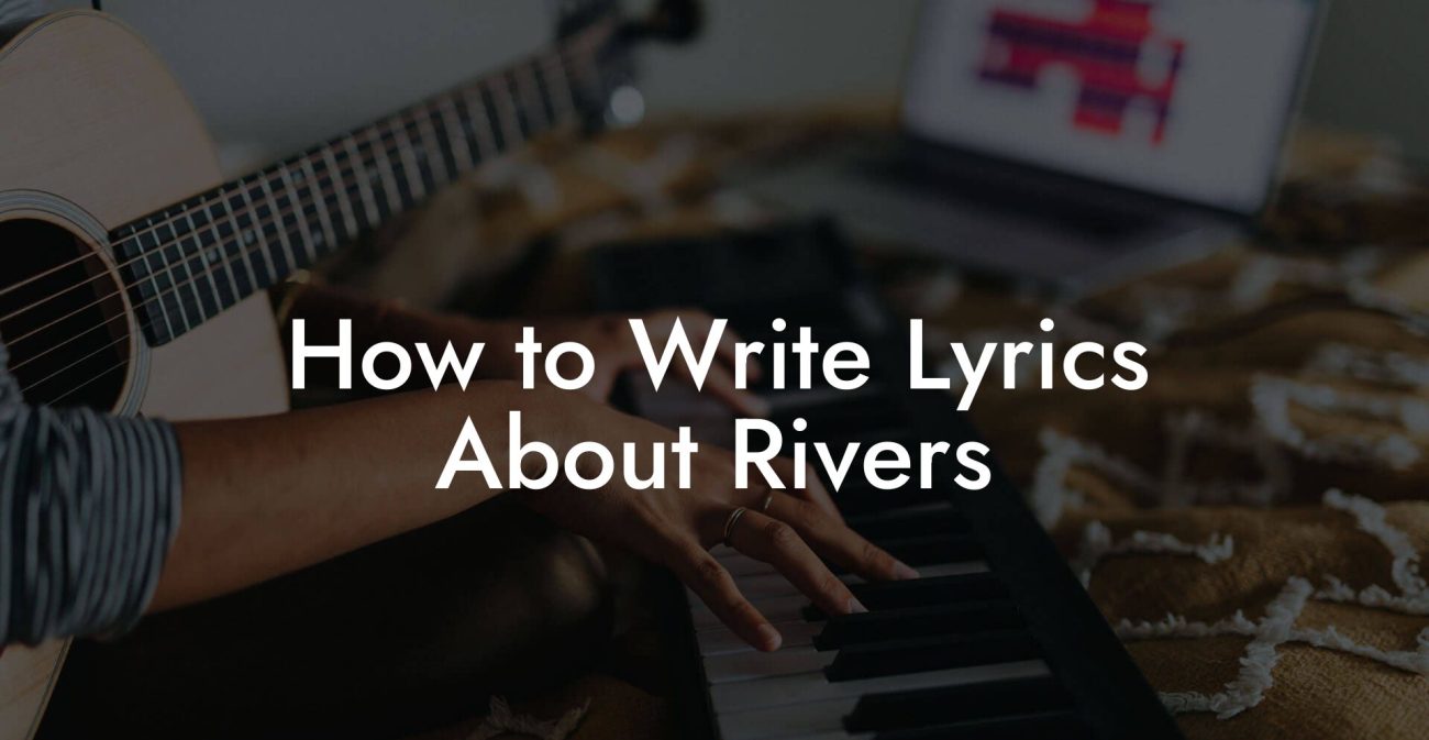 How to Write Lyrics About Rivers