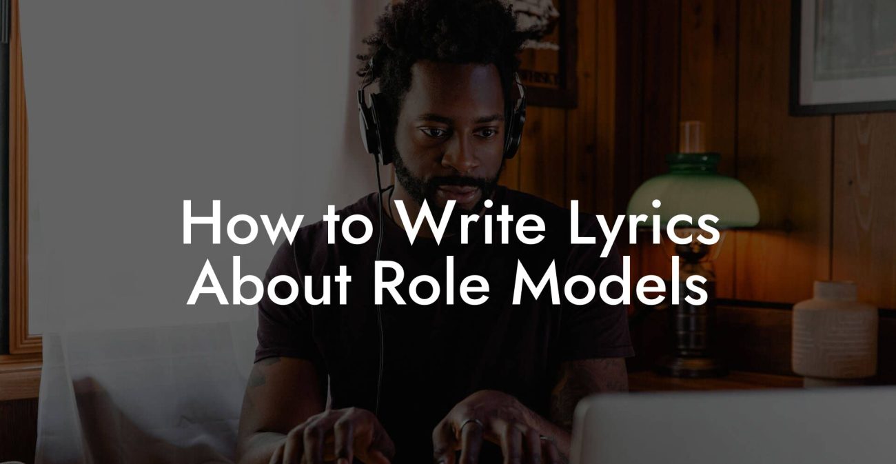 How to Write Lyrics About Role Models