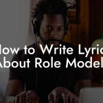 How to Write Lyrics About Role Models