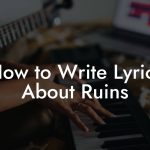 How to Write Lyrics About Ruins