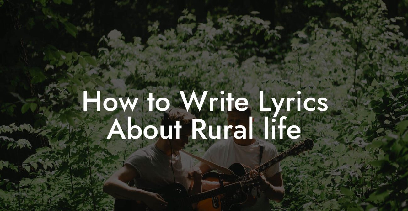 How to Write Lyrics About Rural Life