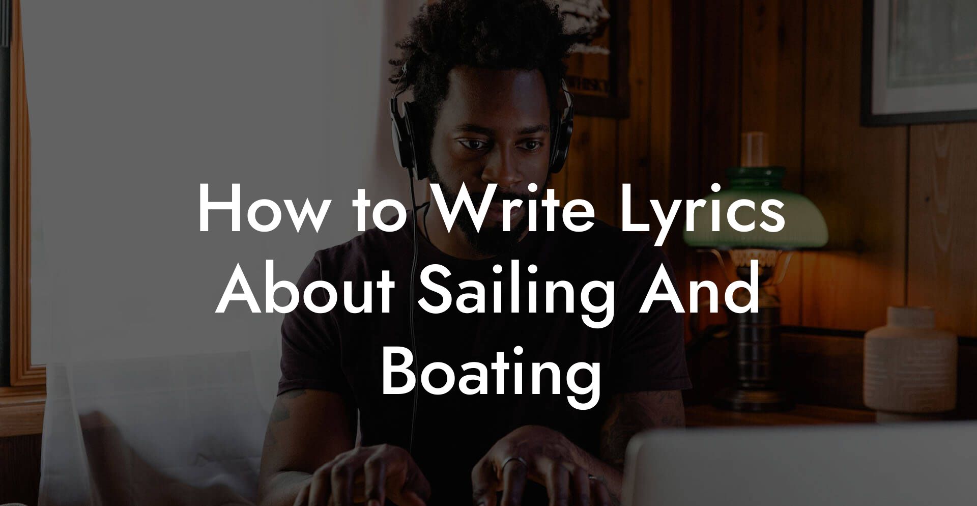 How to Write Lyrics About Sailing And Boating