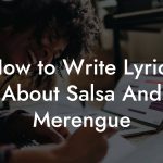 How to Write Lyrics About Salsa And Merengue