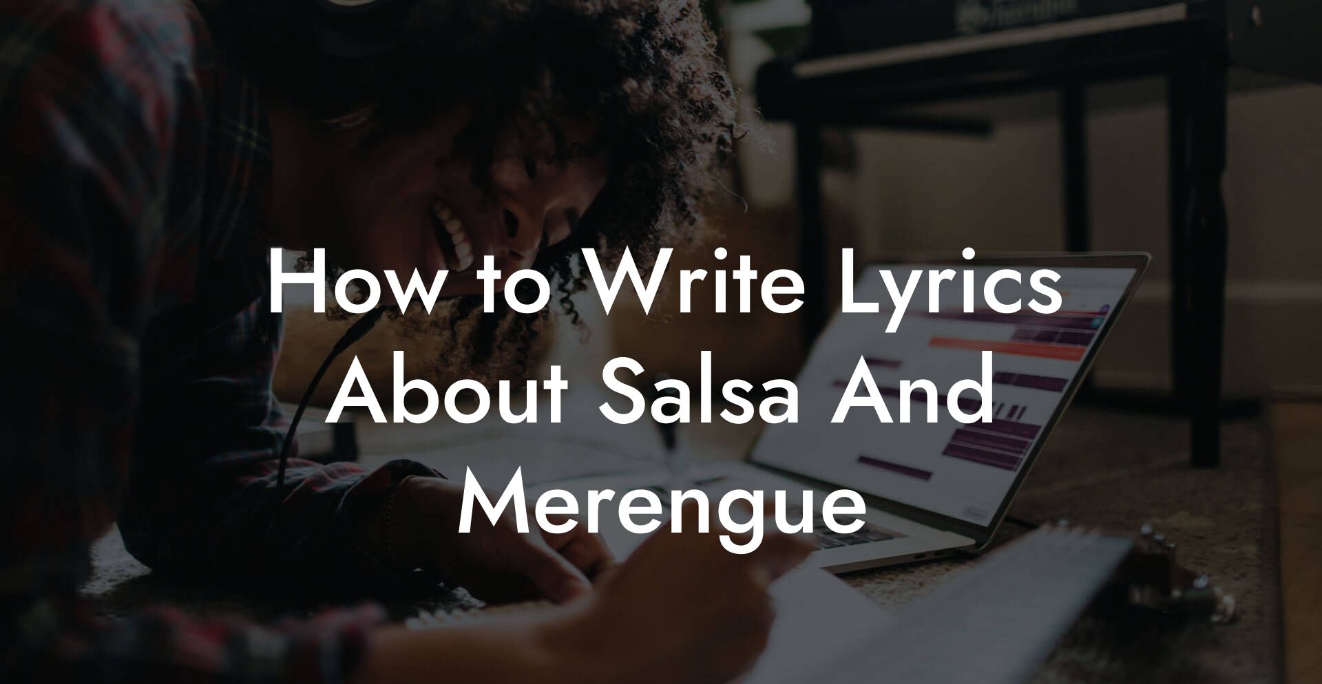 How to Write Lyrics About Salsa And Merengue