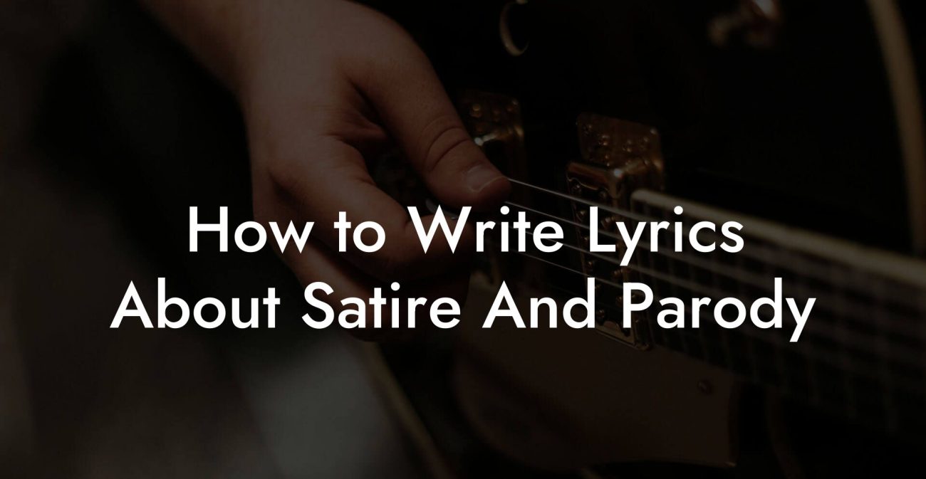 How to Write Lyrics About Satire And Parody