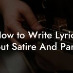 How to Write Lyrics About Satire And Parody