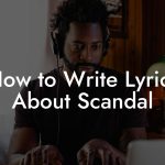 How to Write Lyrics About Scandal