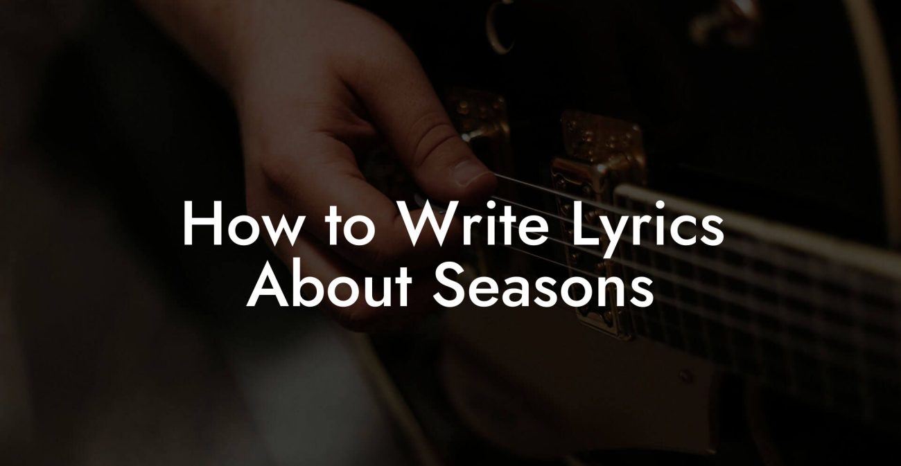 How to Write Lyrics About Seasons