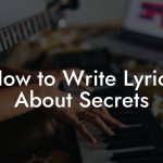 How to Write Lyrics About Secrets