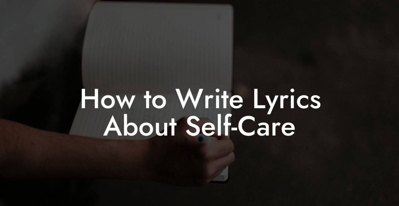 How to Write Lyrics About Self-Care