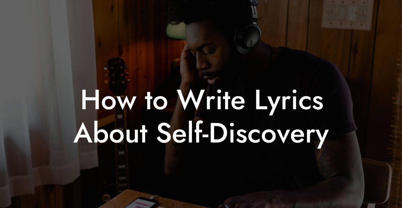 How to Write Lyrics About Self-Discovery