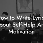 How to Write Lyrics About Self-Help And Motivation