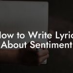 How to Write Lyrics About Sentiment