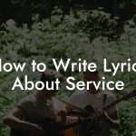 How to Write Lyrics About Service