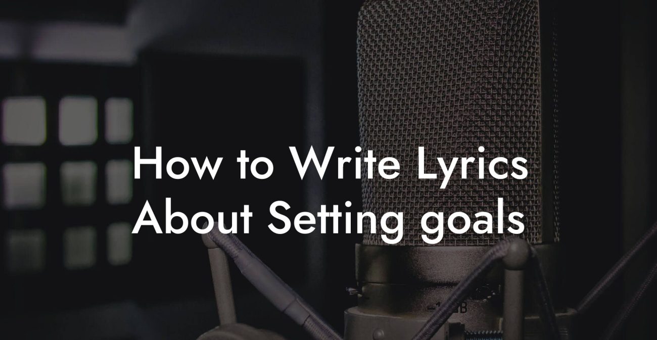 How to Write Lyrics About Setting goals