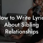 How to Write Lyrics About Sibling Relationships