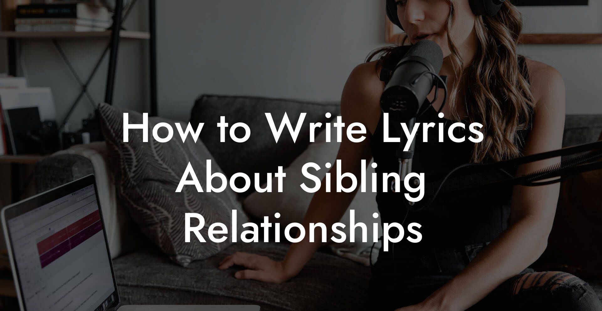 How to Write Lyrics About Sibling Relationships