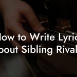 How to Write Lyrics About Sibling Rivalry