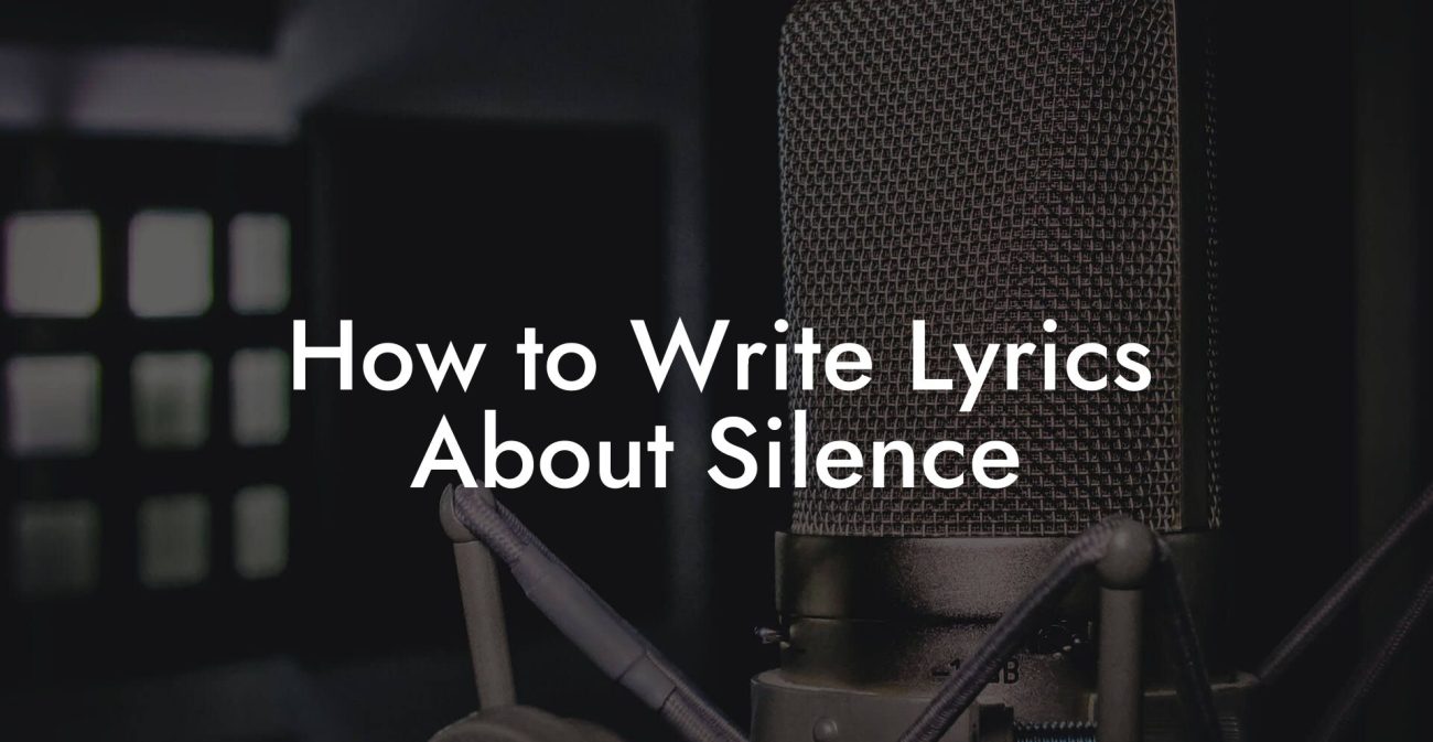 How to Write Lyrics About Silence