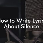 How to Write Lyrics About Silence