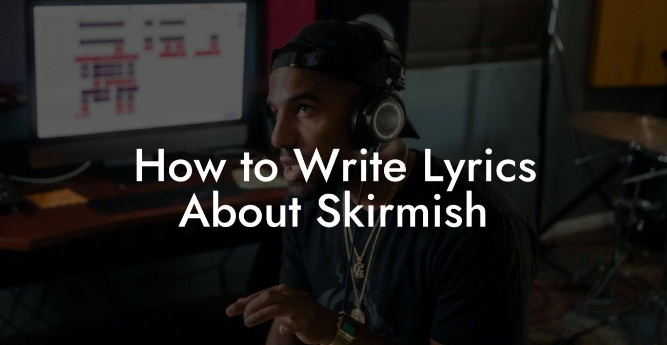 How to Write Lyrics About Skirmish