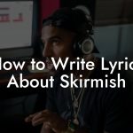 How to Write Lyrics About Skirmish