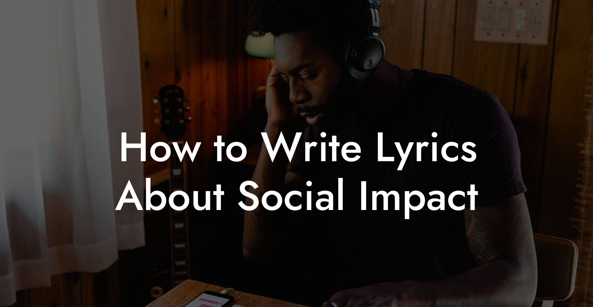 How to Write Lyrics About Social Impact