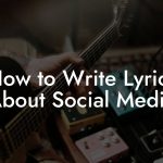 How to Write Lyrics About Social Media