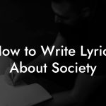 How to Write Lyrics About Society
