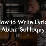 How to Write Lyrics About Soliloquy