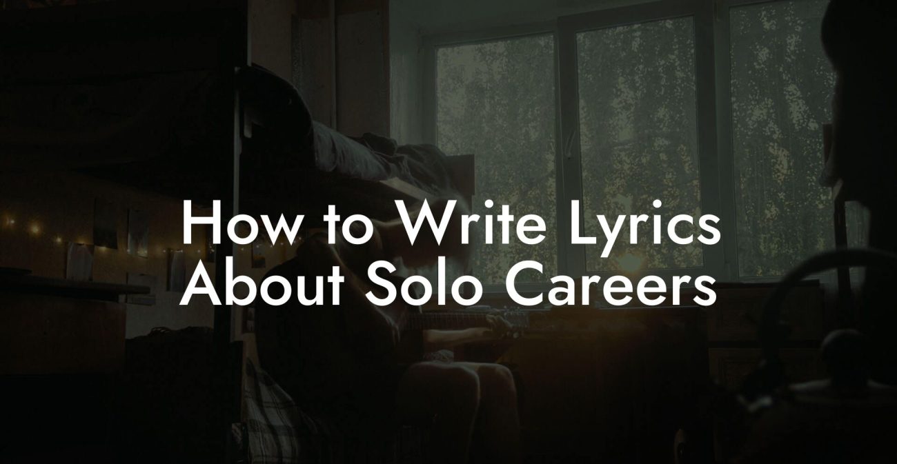 How to Write Lyrics About Solo Careers